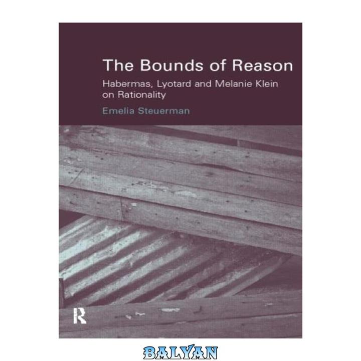 دانلود کتاب Bounds of Reason  Habermas, Lyotard and Melanie Klein on Rationality